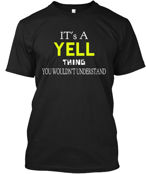 It's A Yell Thing You Wouldn't Understand Black T-Shirt Front