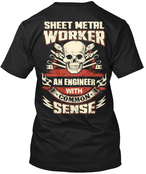 Sheet Metal Worker An Engineer With Common Sense Black T-Shirt Back