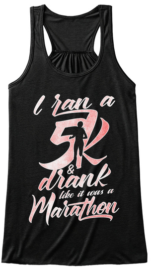 I Ran A 5k & Drank Like It Was A Marathon Black T-Shirt Front