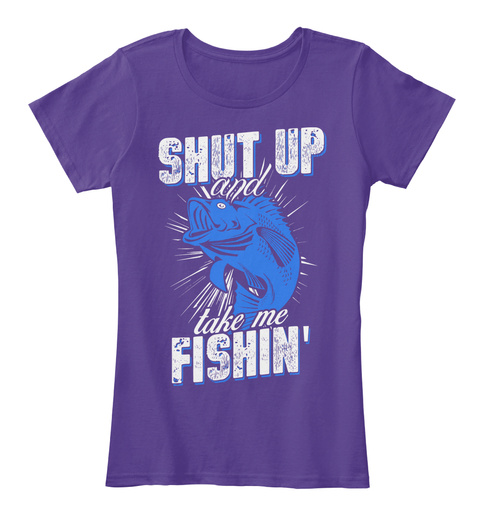 Shut Up And Take Me Fishin' Purple T-Shirt Front