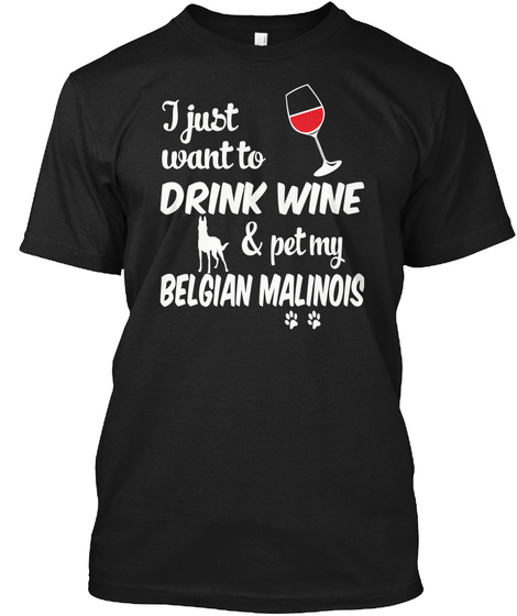 Just Want To Drink Wine Pet Belgian Malinois T-shirt