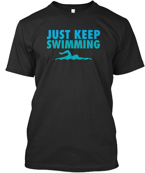 Just Keep Swimming T-shirt