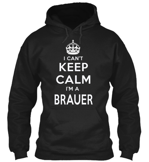 I Can't Keep Calm I Am Brauer Black T-Shirt Front