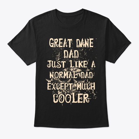 Cool Great Dane Dad Tee Black T-Shirt Front