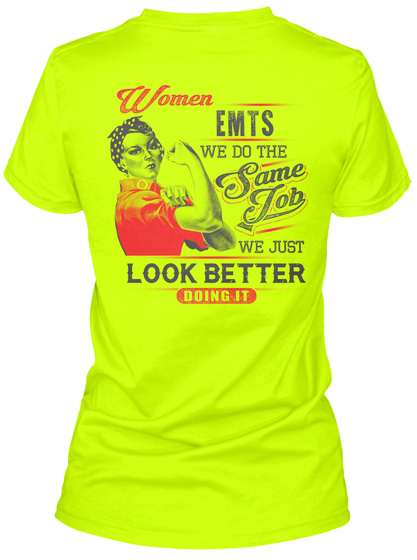 Women Emts We Do The Same Job We Just Look Better Doing It Safety Green T-Shirt Back