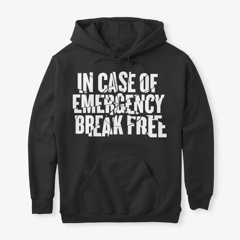 In Case Of Emergency Break Free! Black T-Shirt Front