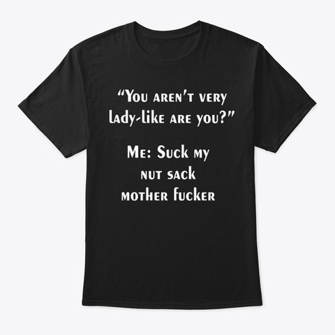 Suck My Nut Sack Mother Fucker Black T-Shirt Front