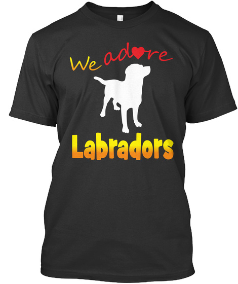 We Adore Labradors Black T-Shirt Front