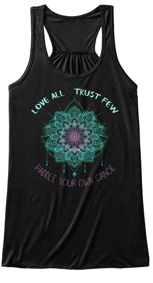 Love All Trust Few Paddle Your Own Canoe Black T-Shirt Front