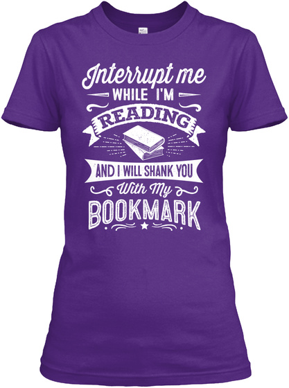 Interrupt Me While I'm Reading And  I Will Shank You With My Bookmark Purple T-Shirt Front