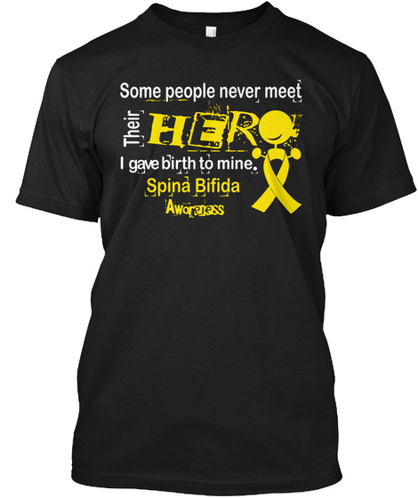 Some People Never Meet Their Hero I Have Birth To Mine Spina Bifida Awareness Black T-Shirt Front