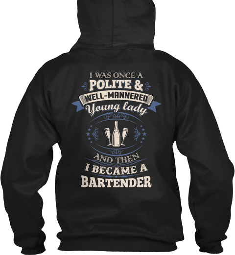  I Was Once A Polite & Well Mannered Young Lady And Then I Became A Bartender Black T-Shirt Back