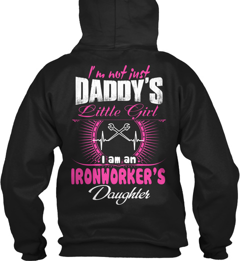  I'm Not Just Daddy's Little Girl I Am An Ironworker's Daughter Black T-Shirt Back