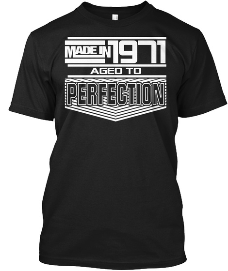 Made In 1971 Aged To Perfection Black T-Shirt Front