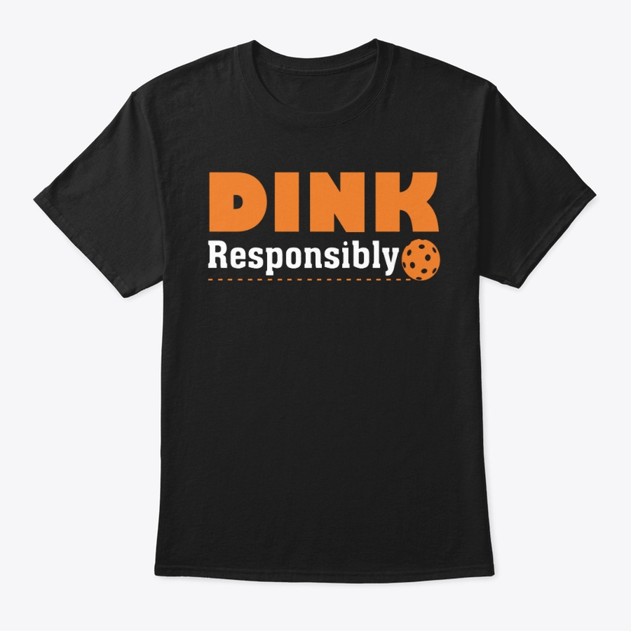 Dink Responsibly Pickleball Funny Shirt Unisex Tshirt
