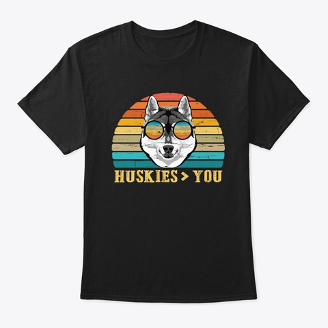 Huskies Dog Than You Tshirt Black T-Shirt Front