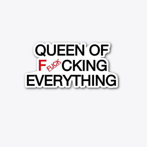 Queen Of Fucking Everything Gift Standard T-Shirt Front