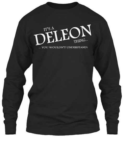 It's A De Leon Thing... ...You Wouldn't Understand! Black T-Shirt Front
