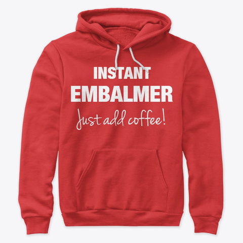 Instant Embalmer    Just Add Coffee! Red T-Shirt Front