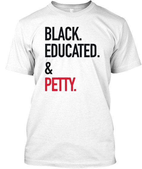 BLACK EDUCATED AND PETTY Unisex Tshirt