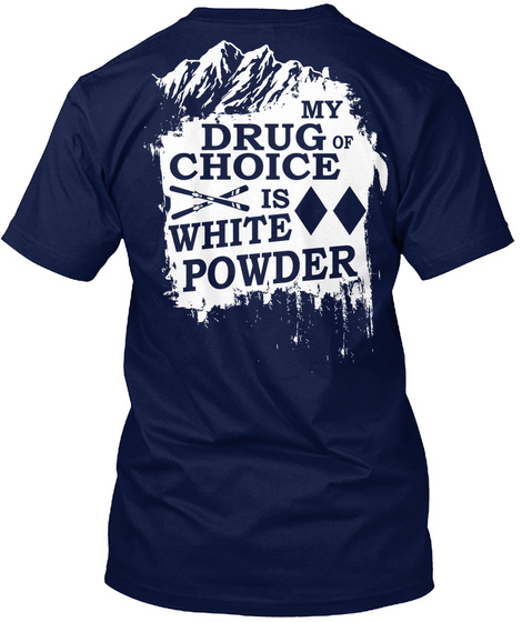  My Drug Of Choice Is White Powder Navy T-Shirt Back