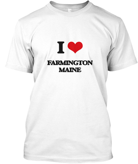 I Love Farmington Maine White T-Shirt Front