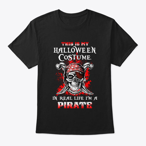 Halloween In Real Life I'm A Pirate Black T-Shirt Front