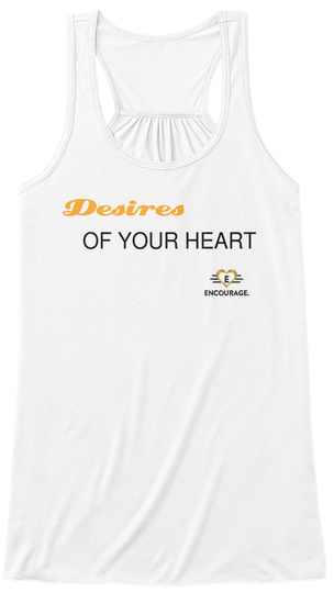 Desires Of Your Heart E Encourage White T-Shirt Front