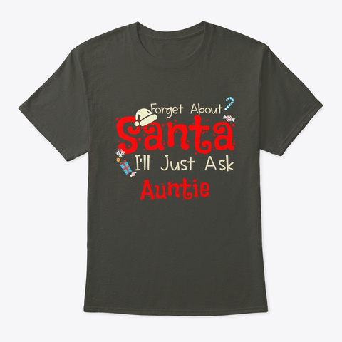 Forget Santa Just Ask Auntie Christmas Smoke Gray T-Shirt Front