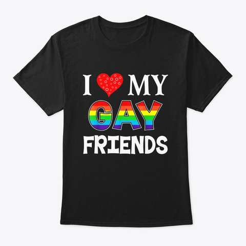 I Love My Gay Friends Lgbt Lesbian Black T-Shirt Front