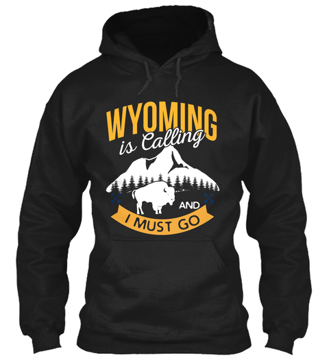 Wyomming Is Calling And I Must Go Black T-Shirt Front