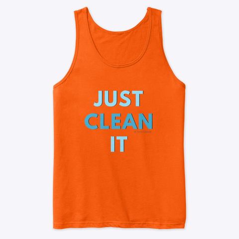Just Clean It Orange T-Shirt Front