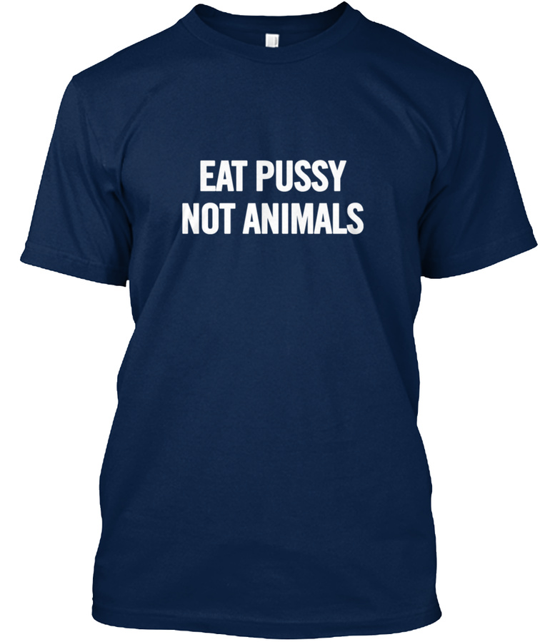Eat Pussy Not Animals White Unisex Tshirt