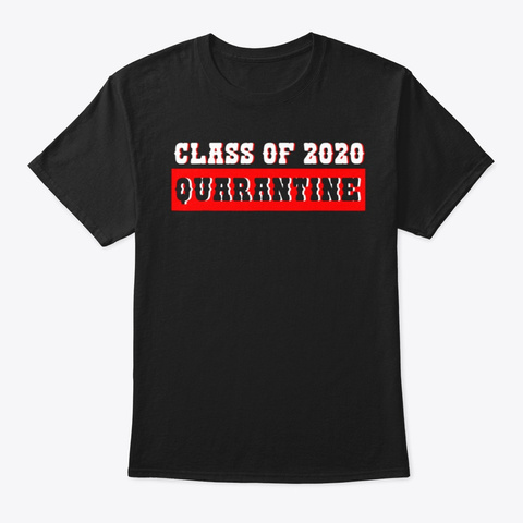 Class Of 2020 Graduating Shirt Quarantin Black T-Shirt Front