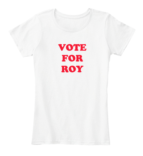 Vote For Roy White T-Shirt Front