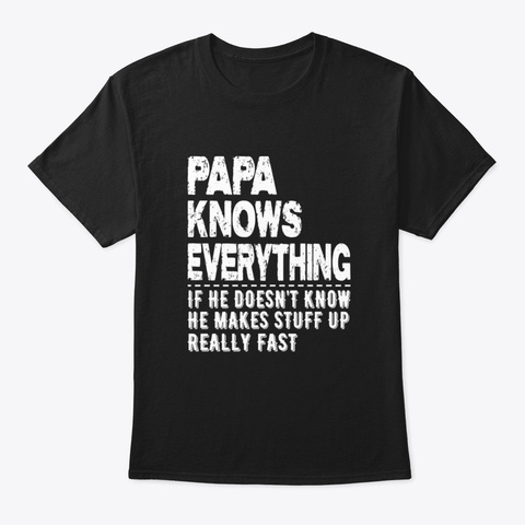 Papa Knows Everything, If He Doesn’t Kno Black áo T-Shirt Front