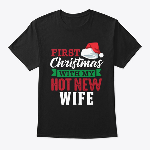 First Christmas With My Hot New Wife  Black T-Shirt Front