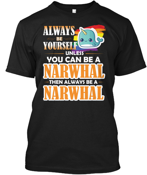 The Always Be A Narwhal Shirt Narwhal Fu