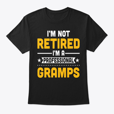 I'm Nt Retired I'm A Professional Gramps Black T-Shirt Front