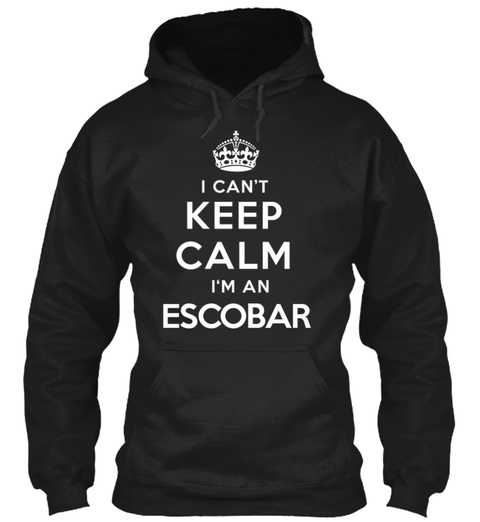 I Can't Keep Calm I'm An Escobar Black T-Shirt Front