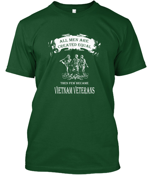 All Men Are Created Equal Then Few Became Vietnam Veterans Deep Forest T-Shirt Front