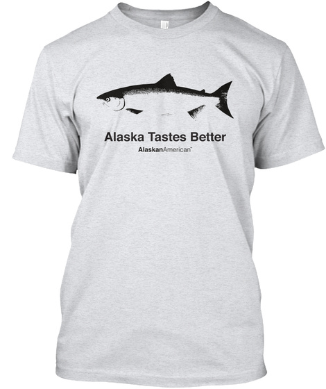 Alaska Tastes Better Alaskan American Ash T-Shirt Front