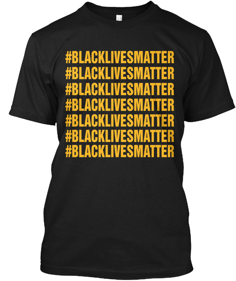 #Blacklivesmatter
#Blacklivesmatter
#Blacklivesmatter
#Blacklivesmatter
#Blacklivesmatter
#Blacklivesmatter
#Blackliv... Black T-Shirt Front