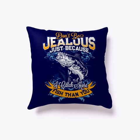 Jealous I Catch More Fish Pillow Dark Navy Kaos Front