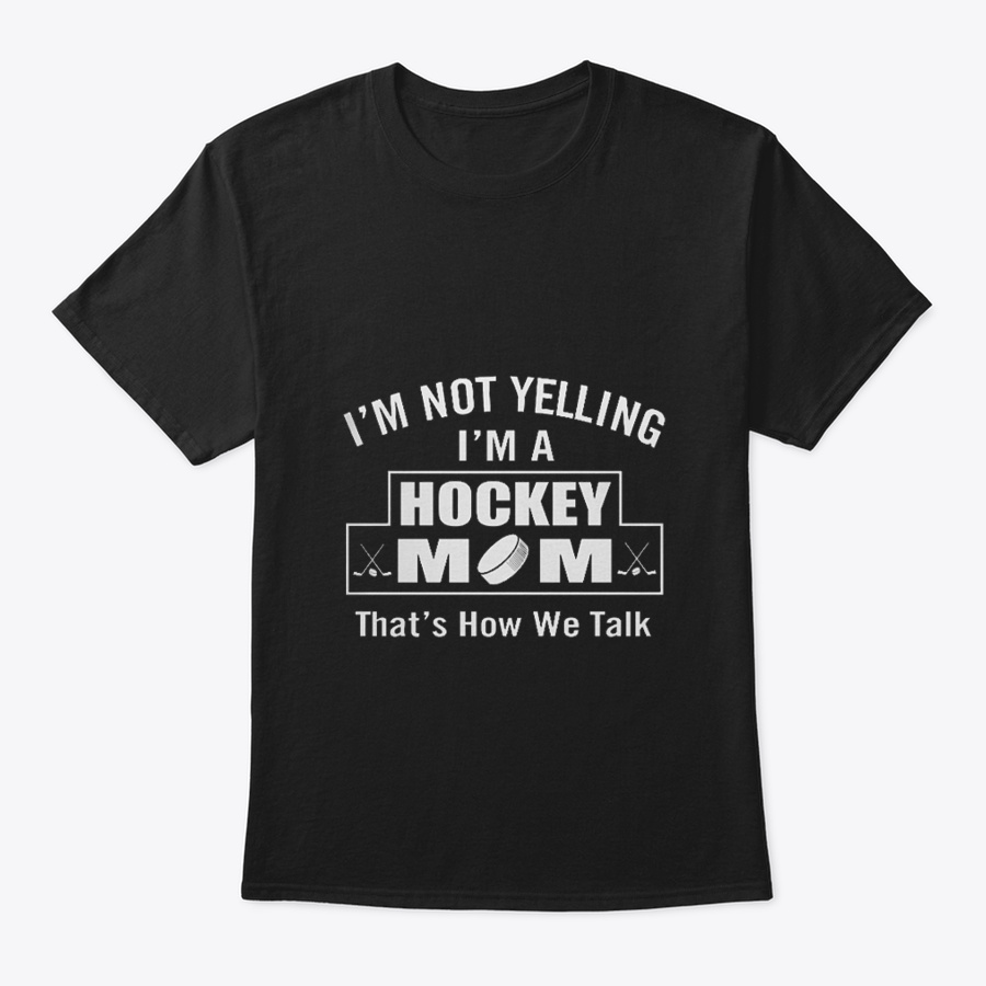 Im Not Yelling Im A Hockey Mom Unisex Tshirt
