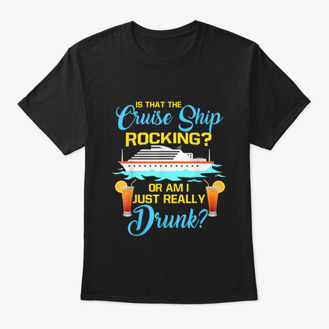 Cruise Ship Rocking Really Drunk Cruisin Black T-Shirt Front