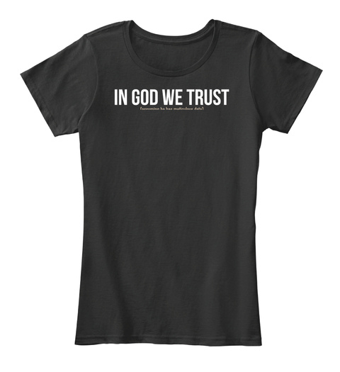 Ltd Edition In God We Trust Shirt! Black T-Shirt Front