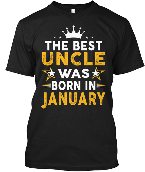 The Best Uncle Was Born In January Black T-Shirt Front