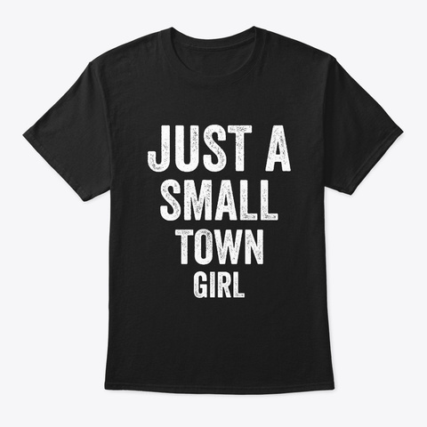 Just A Small Town Girl Shirt