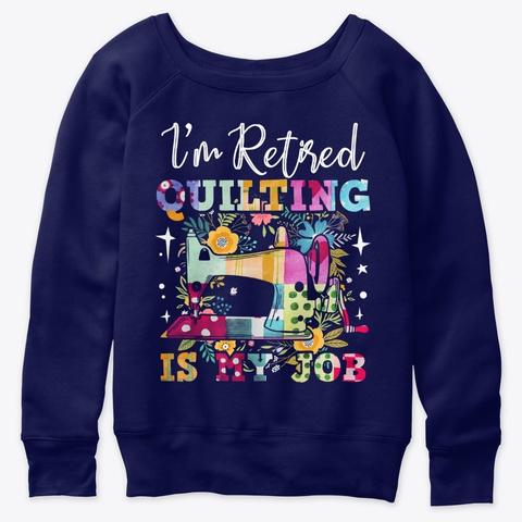 I'm Retired Quilting Is My Job Navy  T-Shirt Front